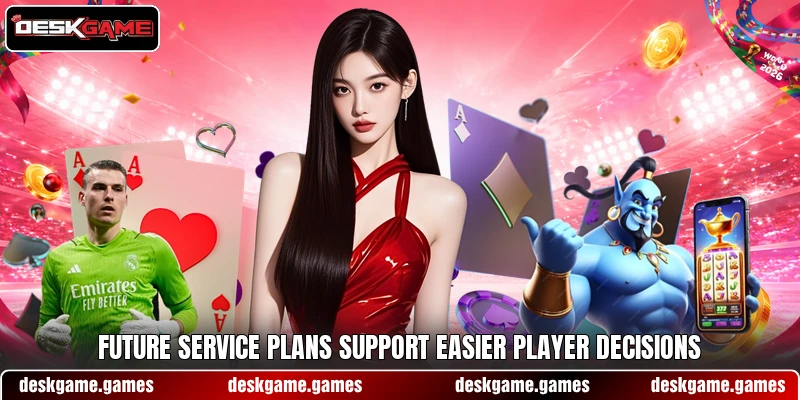 Future service plans support easier player decisions