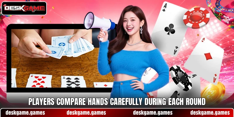 Players compare hands carefully during each round
