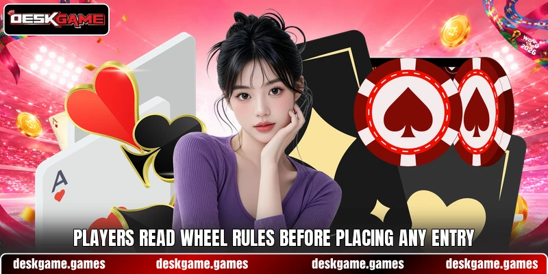 Players read wheel rules before placing any entry Players read wheel rules before placing any entry
