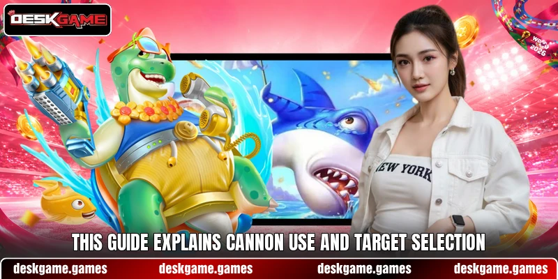 This guide explains cannon use and target selection